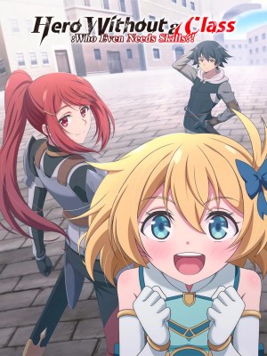 Xem phim Anh Hùng Vô Chức: Thực Ra Cũng Chẳng Cần Kỹ Năng Gì Cả?! online