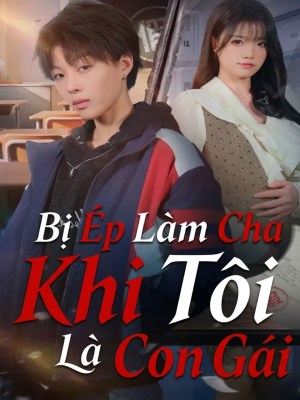 xem phim Bi Ep Lam Cha Khi Toi La Con Gai