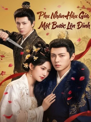 xem phim Phu Nhan Hau Gia: Mot Buoc Len Dinh