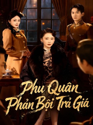 xem phim Phu Quan Phan Boi Tra Gia