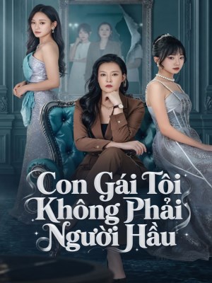 xem phim Con Gai Toi Khong Phai Nguoi Hau