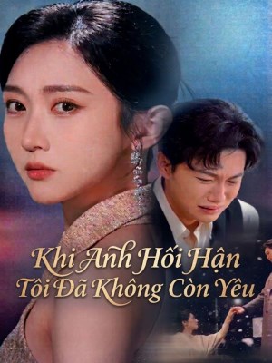 xem phim Khi Anh Hoi Han, Toi Da Khong Con Yeu